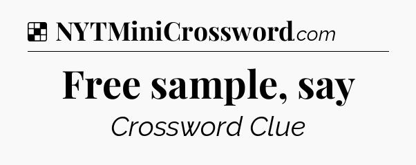 Solution: Free sample, say - NYT Crossword