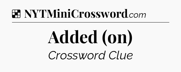 Added (on) NYT Crossword
