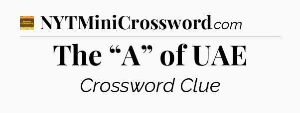 The “A” of UAE crossword clue Eugene Sheffer