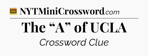 The “A” of UCLA - Eugene Sheffer Crossword