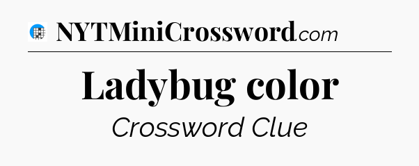 Ladybug color Crossword Clue
