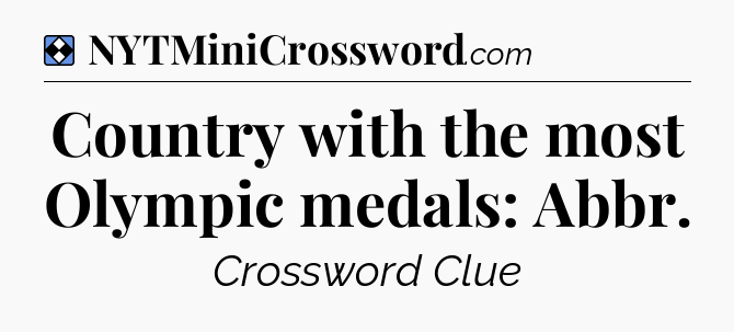 Solution: Country with the most Olympic medals: Abbr - NYT Mini Crossword