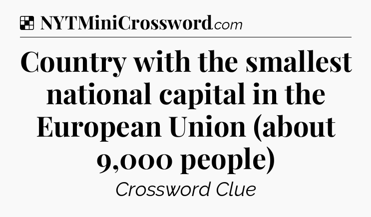 Solution: Country with the smallest national capital in the European Union (about 9,000 people) - NYT Crossword