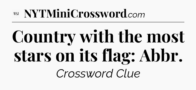 Country with the most stars on its flag: Abbr - WSJ Crossword