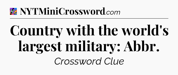 Country with the world's largest military: Abbr Crossword Clue