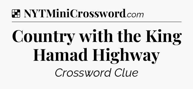 Solution: Country with the King Hamad Highway - NYT Crossword