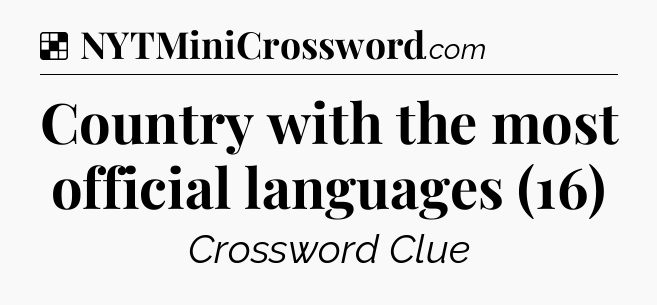 Solution: Country with the most official languages (16) - NYT Crossword