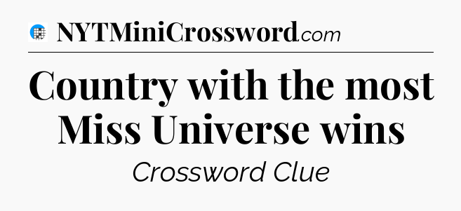 Country with the most Miss Universe wins Crossword Clue