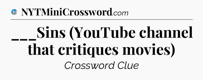 ___Sins (YouTube channel that critiques movies) Crossword Clue