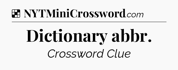 Solution: Dictionary abbr - NYT Crossword