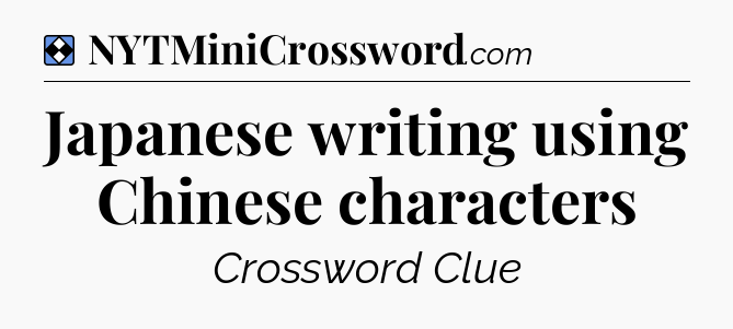 Solution: Japanese writing using Chinese characters - NYT Mini Crossword