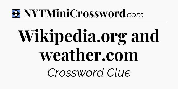 Solution: Wikipedia.org and weather.com - NYT Mini Crossword