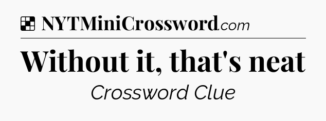 Solution: Without it, that's neat - NYT Crossword