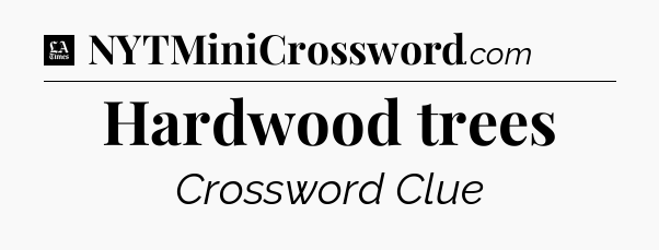 Hardwood trees - LA Times Crossword
