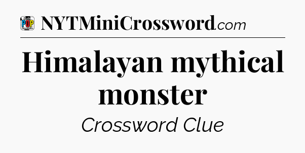 Himalayan mythical monster Crossword Clue