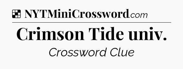 Solution: Crimson Tide univ - NYT Crossword