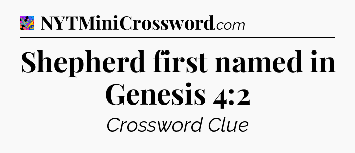 Shepherd first named in Genesis 4:2 Crossword Clue