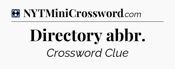 Solution: Directory abbr - NYT Mini Crossword