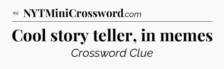 Cool story teller, in memes - WSJ Crossword
