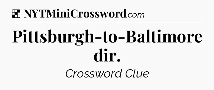 Solution: Pittsburgh-to-Baltimore dir - NYT Crossword