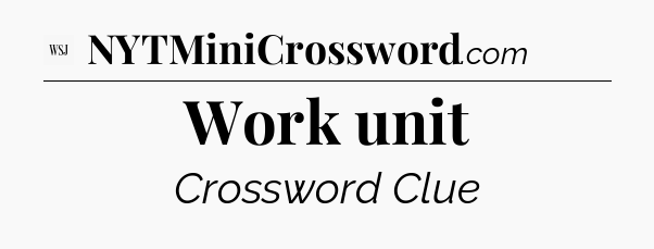 Work unit - WSJ Crossword