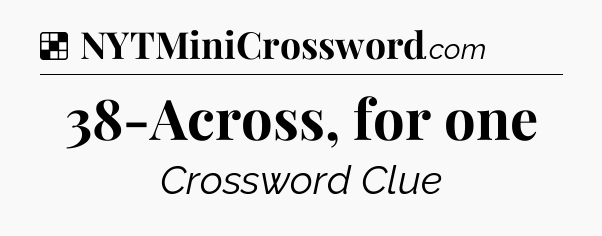 Solution: 38-Across, for one - NYT Crossword