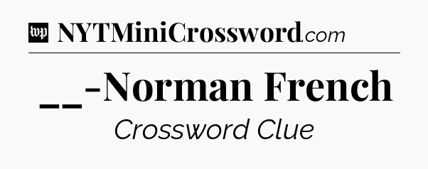 __-Norman French Crossword Clue