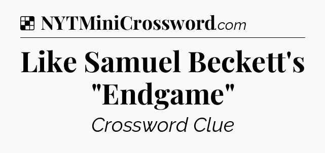 Solution: Like Samuel Beckett's 