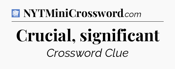 Crucial, significant Puzzle Page Crossword Clue