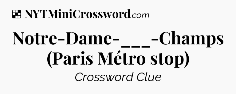 Solution: Notre-Dame-___-Champs (Paris Métro stop) - NYT Crossword