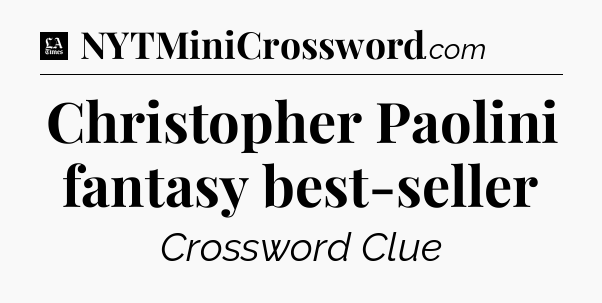 Christopher Paolini fantasy best-seller - LA Times Crossword