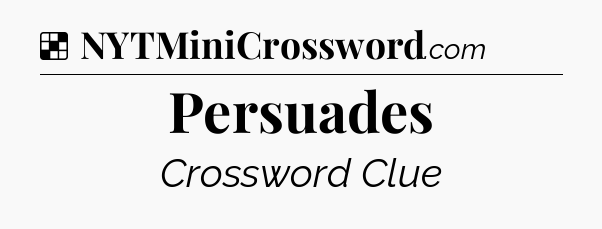 Solution: Persuades - NYT Crossword