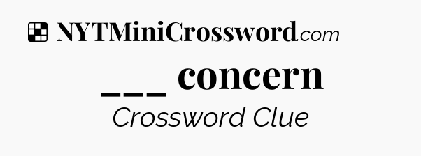 Solution: ___ concern - NYT Crossword