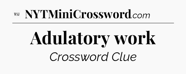 Adulatory work - WSJ Crossword