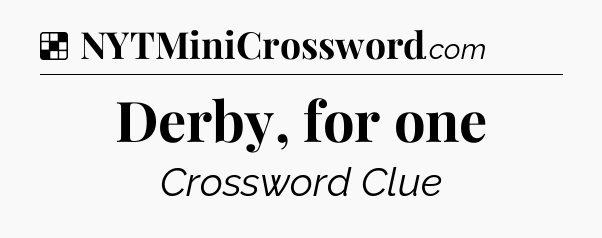 Solution: Derby, for one - NYT Crossword