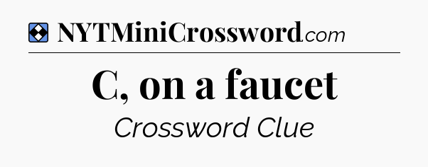 Solution: C, on a faucet - NYT Mini Crossword