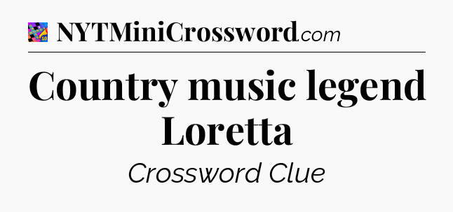Country music legend Loretta Crossword Clue