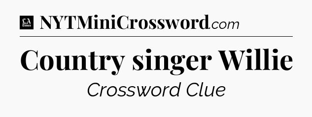 Country singer Willie - LA Times Crossword