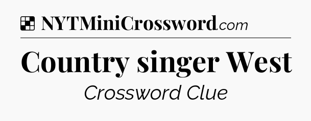 Solution: Country singer West - NYT Crossword