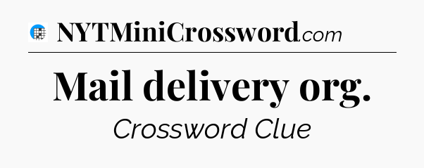 Mail delivery org Crossword Clue