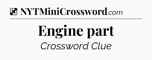 Solution: Engine part - NYT Crossword