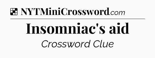 Solution: Insomniac's aid - NYT Crossword