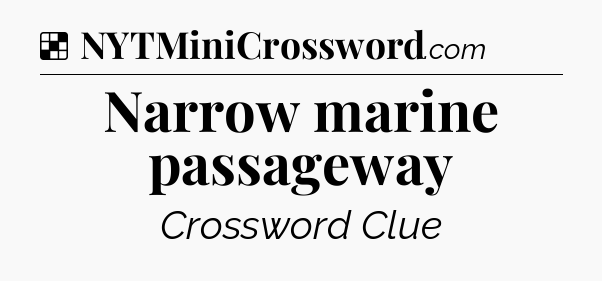 Solution: Narrow marine passageway - NYT Crossword