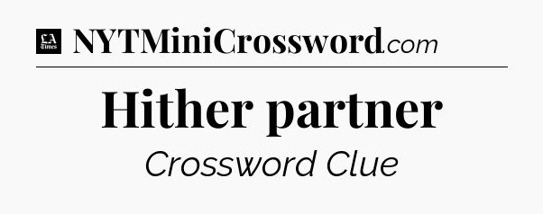 Hither partner - LA Times Crossword
