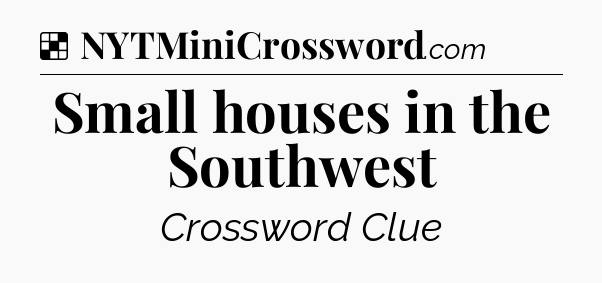 Solution: Small houses in the Southwest - NYT Crossword