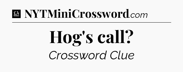 Hog's call - LA Times Crossword