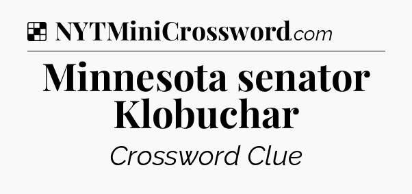 Solution: Minnesota senator Klobuchar - NYT Crossword