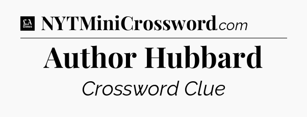 Author Hubbard - LA Times Crossword