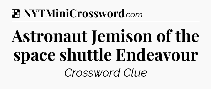 Solution: Astronaut Jemison of the space shuttle Endeavour - NYT Crossword