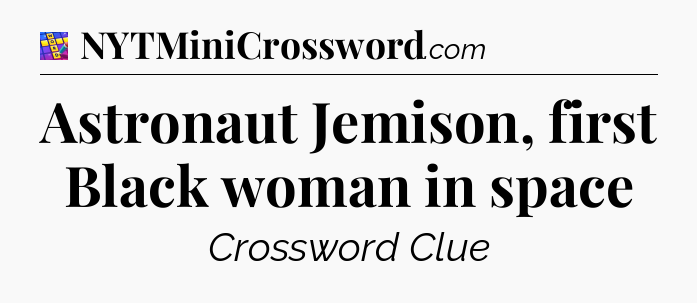 Astronaut Jemison, first Black woman in space Codycross